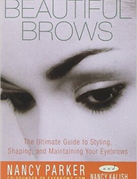 Beautiful Brows: The Ultimate Guide to Styling, Shaping, and Maintaining Your Eyebrows