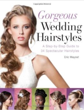 Gorgeous Wedding Hairstyles: A Step-by-Step Guide to 34 Spectacular Hairstyles
